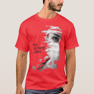 YOU ARE NOT ALONE T-Shirt