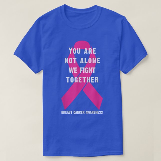 you are not alone we fight together breast cancer  T-Shirt (Design Front)