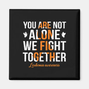 You Are Not Alone We Fight Together Leukaemia Awar Magnet