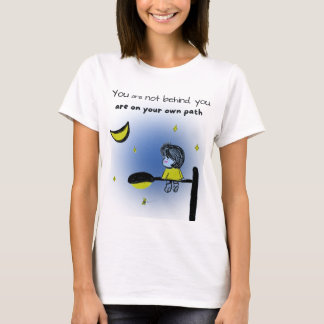 “You are not behind. You are on your own path.” T-Shirt