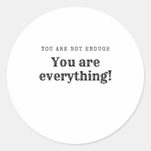 You Are Not Enough Classic Round Sticker