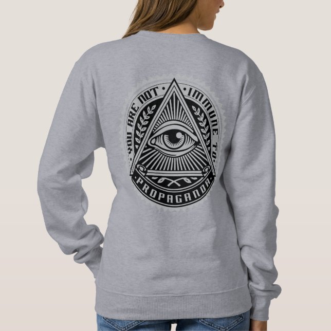 You Are Not Immune To Propaganda Sweatshirt (Back)