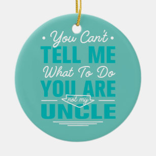 You Are Not My Uncle Funny Grandkids Humour Ceramic Ornament