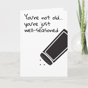 You are not old just well seasoned Birthday humour Card