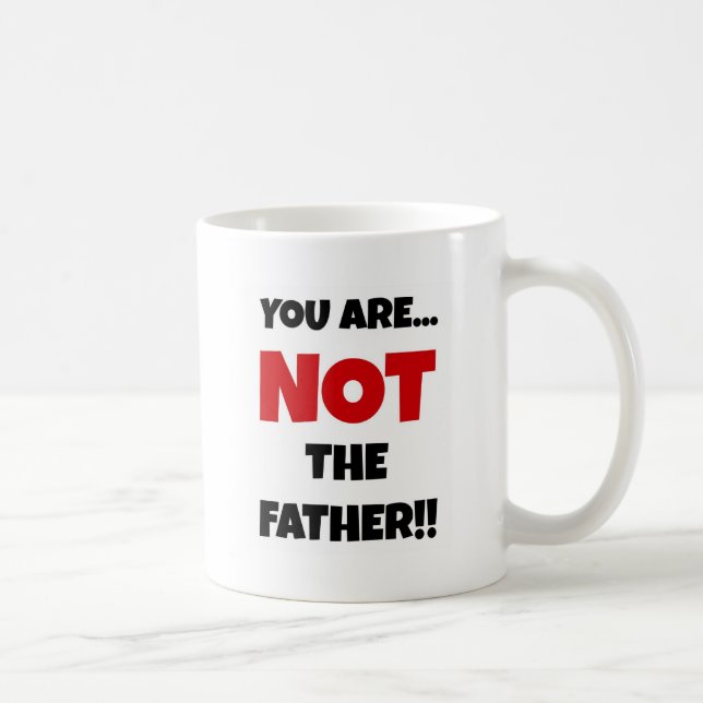 You Are NOT The Father Coffee Mug (Right)