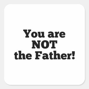 You are NOT the father! Square Sticker