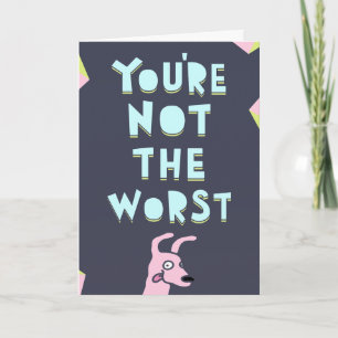 You are not the worst, Valentine's, Anniversary  Card