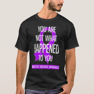 You Are Not What Happened To You Domestic Violence T-Shirt