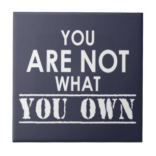 You Are Not What You Own Ceramic Tile