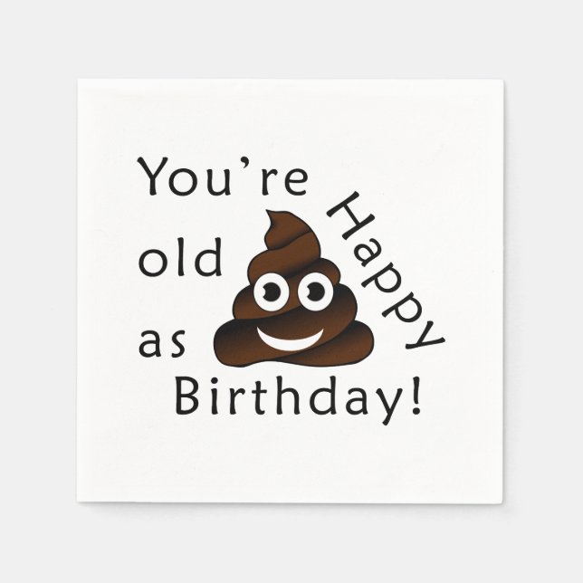 You are old as...Happy Birthday | funny poop emoji Napkin (Front)