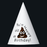 You are old as...Happy Birthday | funny poop emoji Party Hat<br><div class="desc">You're old as s***. Happy birthday!</div>