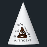 You are old as...Happy Birthday | funny poop emoji Party Hat<br><div class="desc">You're old as s***. Happy birthday!</div>