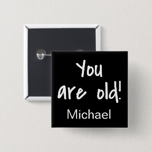 You Are Old Birthday Black Gag Name Badge