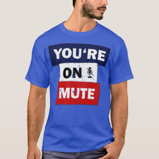 You are on mute funny quote saying idea T-Shirt
