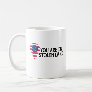 You Are On Stolen Land  Coffee Mug