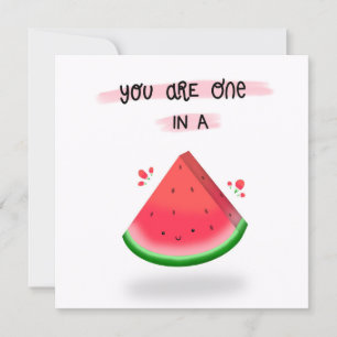 You Are One in a Melon Card