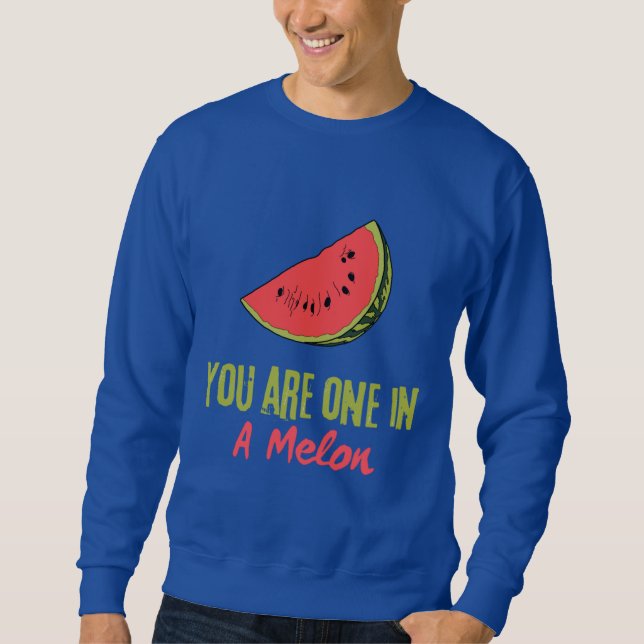 You Are One In A Melon Watermelon Fruit  Sweatshirt (Front)