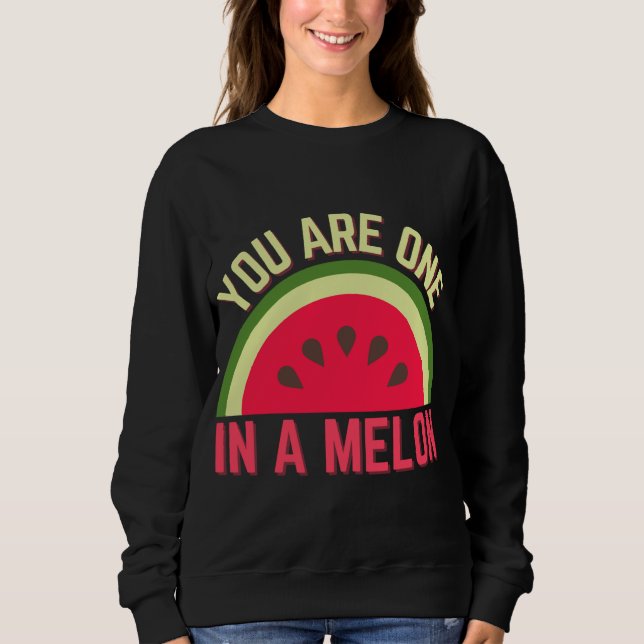 You Are One In A Melon Watermelon Lover Tropical F Sweatshirt (Front)