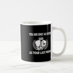 You Are Only As Good As Your Last Fight, Boxing _1 Coffee Mug