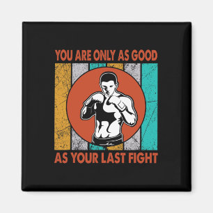 You Are Only As Good As Your Last Fight, Boxing Magnet