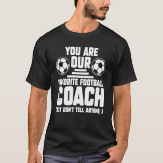 You Are Our Favourite Football Coach Coach Sport T-Shirt