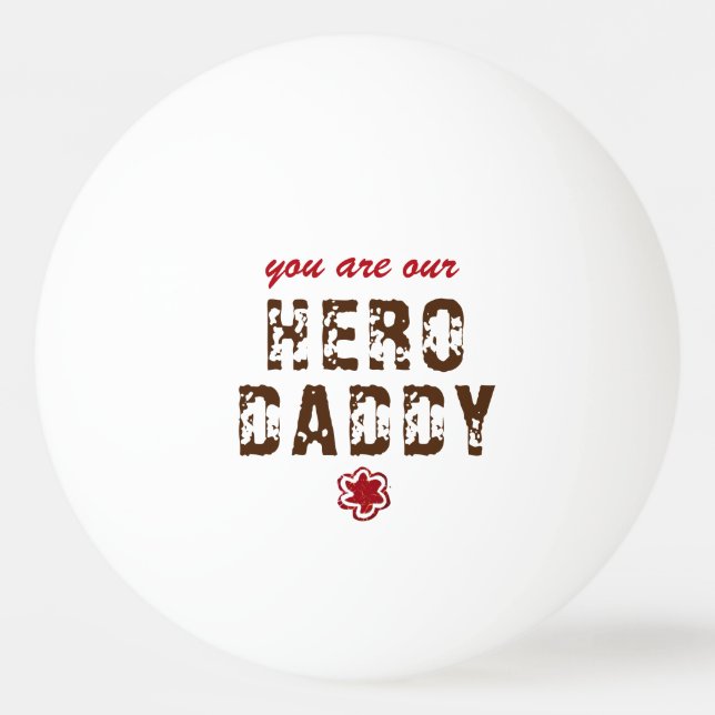 You are our Hero Daddy Father`s Day Ping Pong Ball (Front)