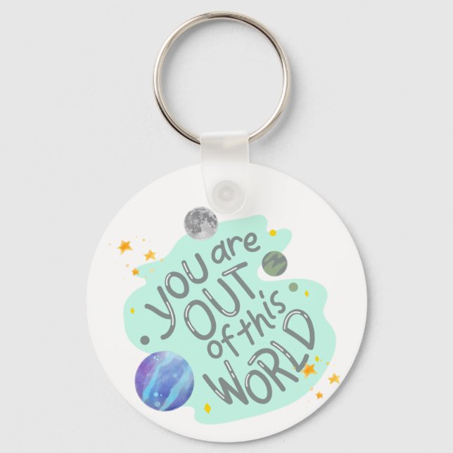you are out of this world key ring (Front)