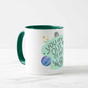 you are out of this world mug