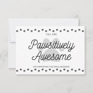 You Are Pawsitively Awesome Thank You Card