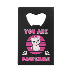 You are Pawsome Credit Card Bottle Opener