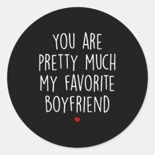 You Are Pretty Much My Favorite Boyfriend Funny Va Classic Round Sticker