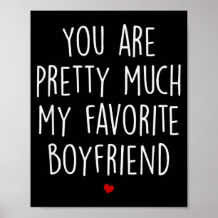 You Are Pretty Much My Favorite Boyfriend Funny Va Poster