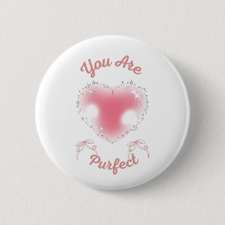 you are purfect 6 cm round badge