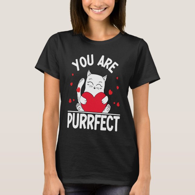 You Are Purrfect  Valentine's Day Kitty  Cat T-Shirt (Front)