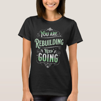 You Are Rebuilding Mental Health Awareness T-Shirt