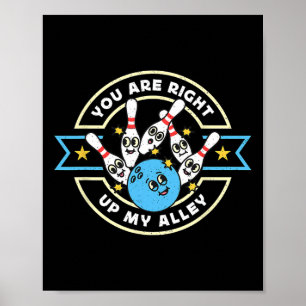 You Are Right Up My Alley Loves Bowling Game Alley Poster