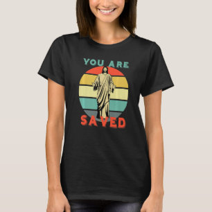 You Are Saved Spread the Good News of Jesus 1 T-Shirt