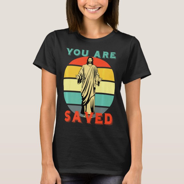 You Are Saved Spread The Good News Of Jesus 1  T-Shirt (Front)