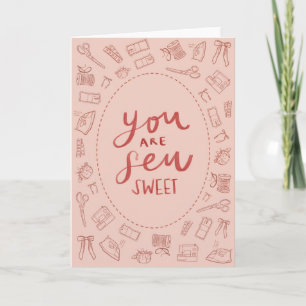 You are Sew Sweet Valentines Card