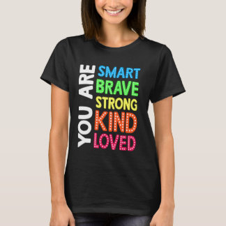 You are Smart Brave Strong Kind Love Motivation Te T-Shirt