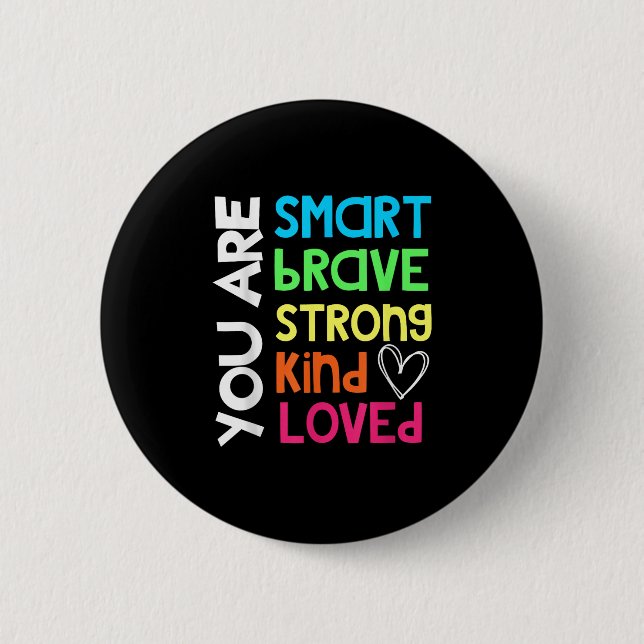 You Are Smart Brave Strong Kind Loved Motivation T 6 Cm Round Badge (Front)