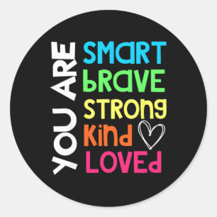 You Are Smart Brave Strong Kind Loved Motivation T Classic Round Sticker