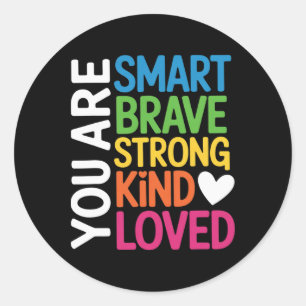 You Are Smart Brave Strong Kind Loved Motivation T Classic Round Sticker