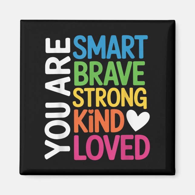 You Are Smart Brave Strong Kind Loved Motivation T Magnet (Front)