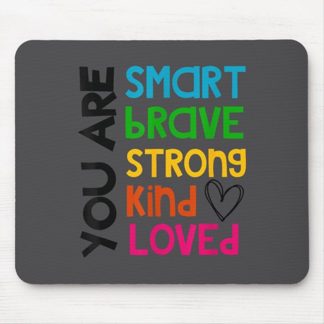 You Are Smart Brave Strong Kind Loved Motivation T Mouse Pad (Front)
