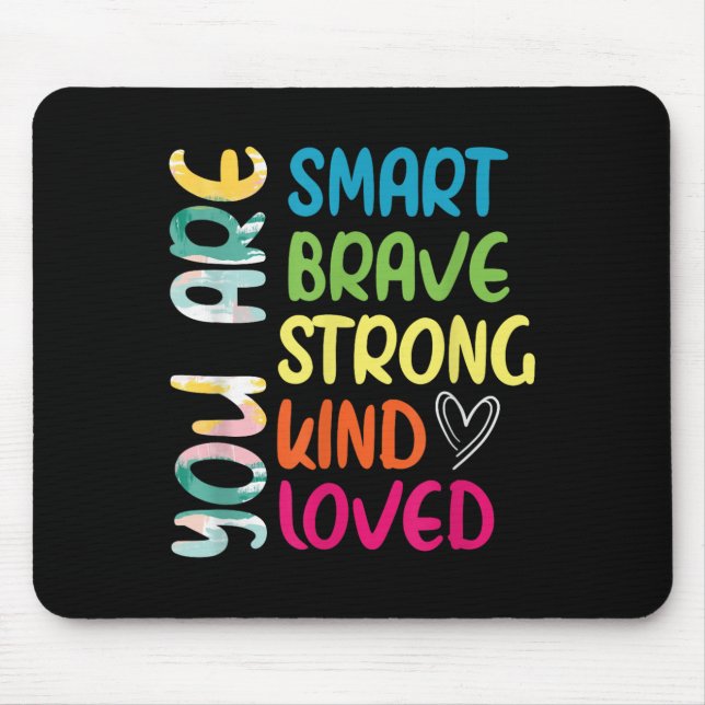 You Are Smart Brave Strong Kind Loved Motivation T Mouse Pad (Front)