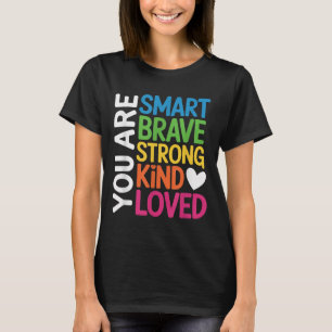 You Are Smart Brave Strong Kind Loved Motivation T T-Shirt