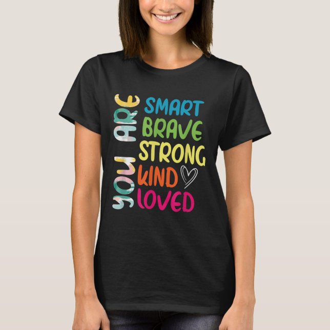 You Are Smart Brave Strong Kind Loved Motivation T T-Shirt (Front)