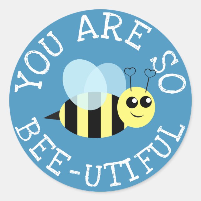 You Are so Bee Utiful Classic Round Sticker (Front)