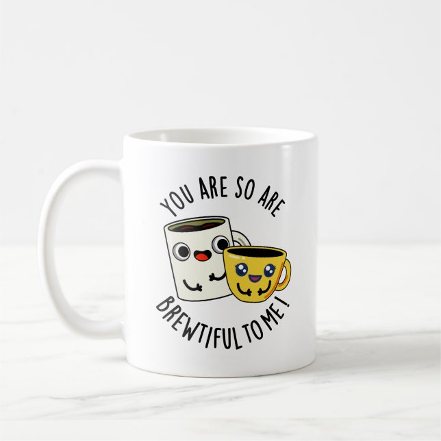You Are So Brewtiful To Me Funny Coffee Pun  Mug (Left)